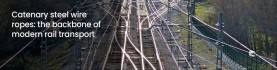 Catenary steel wire ropes: the backbone of modern rail transport